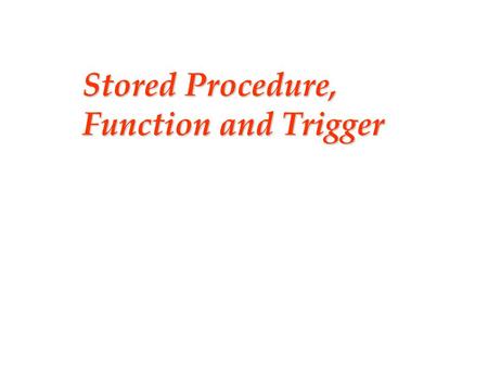Stored Procedure, Function and Trigger