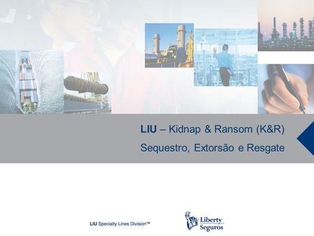 LIU – Kidnap & Ransom (K&R)