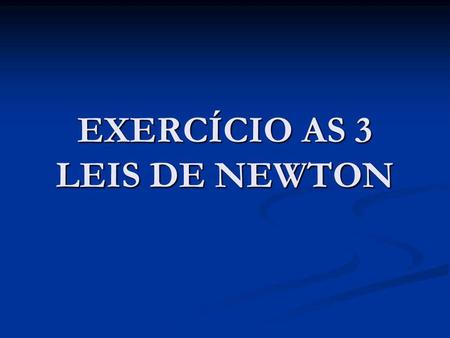 EXERCÍCIO AS 3 LEIS DE NEWTON