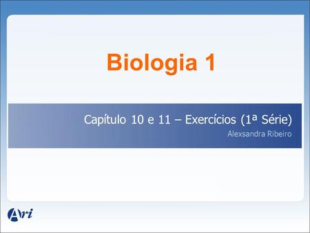 Biologia 1 Capítulo 10 e 11 – Exercícios (1ª Série)‏