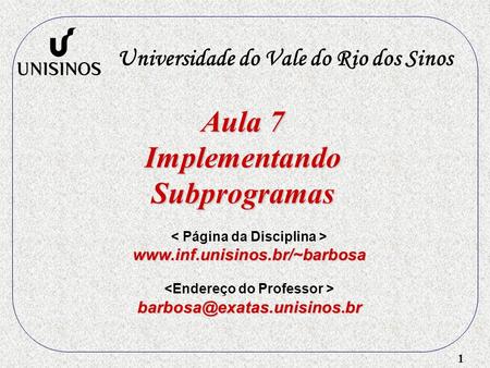 1 Aula 7 ImplementandoSubprogramas Universidade do Vale do Rio dos Sinos