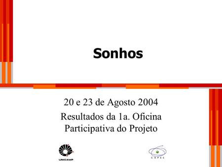 Sonhos 20 e 23 de Agosto 2004 Resultados da 1a. Oficina Participativa do Projeto.