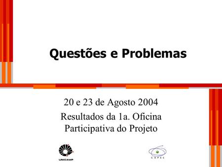 Questões e Problemas 20 e 23 de Agosto 2004 Resultados da 1a. Oficina Participativa do Projeto.