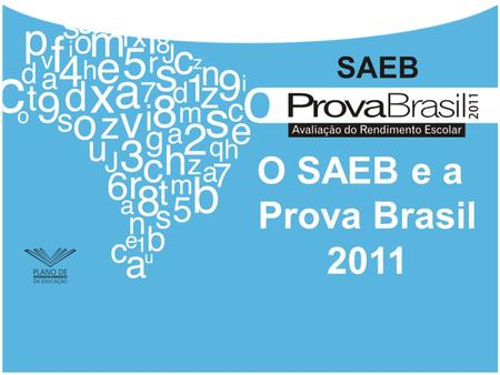 O SAEB e a Prova Brasil 2011.