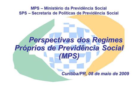 Curitiba/PR, 08 de maio de 2009 MPS – Ministério da Previdência Social