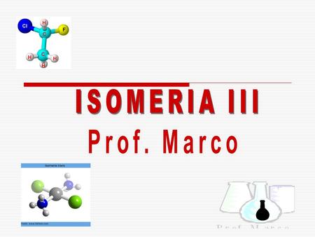 ISOMERIA III Prof. Marco.