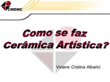 Como se faz Cerâmica Artística? Viviane Cristina Albarici.