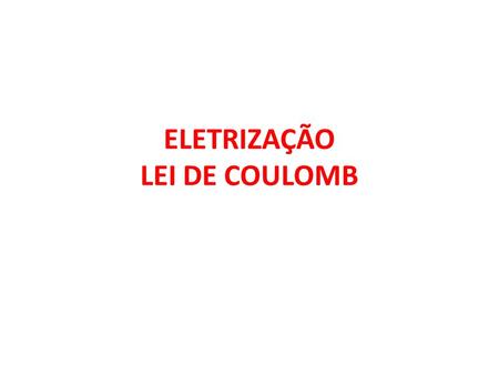 ELETRIZAÇÃO LEI DE COULOMB