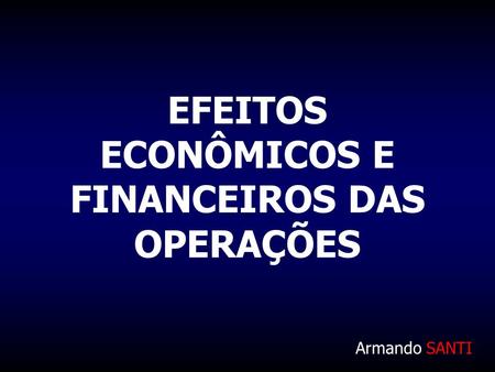 EFEITOS ECONÔMICOS E FINANCEIROS DAS OPERAÇÕES