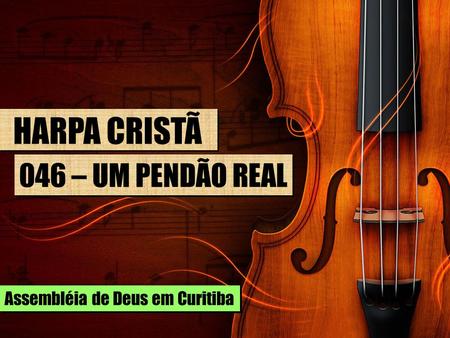 HARPA CRISTÃ 046 – UM PENDÃO REAL Assembléia de Deus em Curitiba.