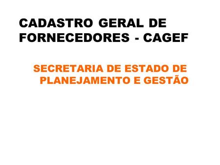 CADASTRO GERAL DE FORNECEDORES - CAGEF