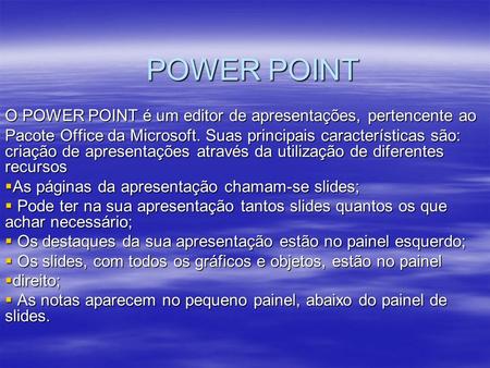 POWER POINT O POWER POINT é um editor de apresentações, pertencente ao