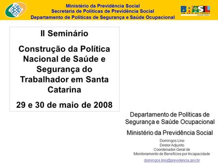 II Seminário Construção da Política Nacional de Saúde e Segurança do Trabalhador em Santa Catarina 29 e 30 de maio de 2008 Departamento de Políticas de.