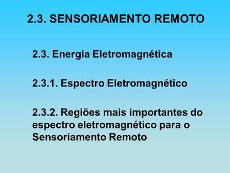 2.3. SENSORIAMENTO REMOTO 2.3. Energia Eletromagnética