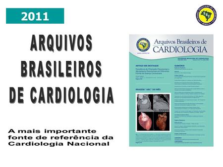 2011. A Sociedade Brasileira de Cardiologia fundada em 14 de Agosto de 1943 no decorrer de seus 67 anos tem trabalhado no sentido de levar aos seus 11.000.