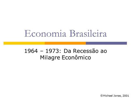1964 – 1973: Da Recessão ao Milagre Econômico