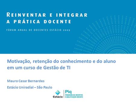 Motivação, retenção do conhecimento e do aluno em um curso de Gestão de TI Mauro Cesar Bernardes Estácio Uniradial – São Paulo.
