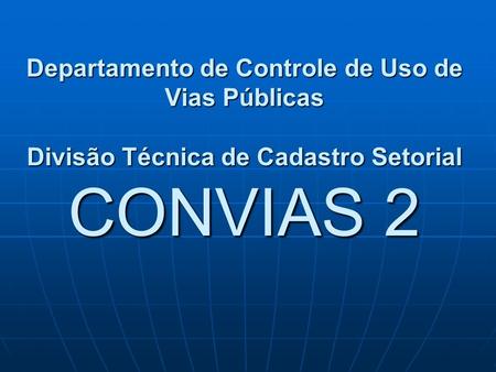 CONVIAS 2 - OBJETIVO Gestão das redes subterrâneas implantadas nas vias e logradouros públicos da cidade CADASTRAR INFORMAR.