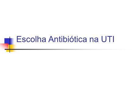 Escolha Antibiótica na UTI