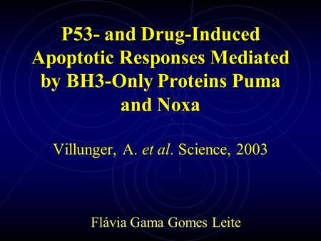 P53- and Drug-Induced Apoptotic Responses Mediated by BH3-Only Proteins Puma and Noxa P53- and Drug-Induced Apoptotic Responses Mediated by BH3-Only Proteins.