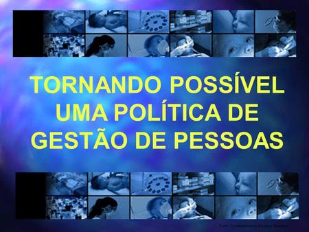 TORNANDO POSSÍVEL UMA POLÍTICA DE GESTÃO DE PESSOAS