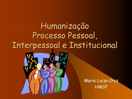 Humanização Processo Pessoal, Interpessoal e Institucional
