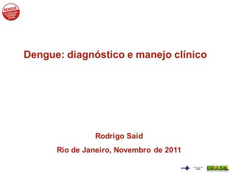 Dengue: diagnóstico e manejo clínico Rio de Janeiro, Novembro de 2011