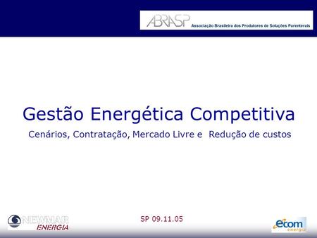 Gestão Energética Competitiva Cenários, Contratação, Mercado Livre e Redução de custos SP 09.11.05.