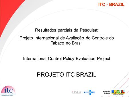 PROJETO ITC BRAZIL ITC - BRAZIL Resultados parciais da Pesquisa: