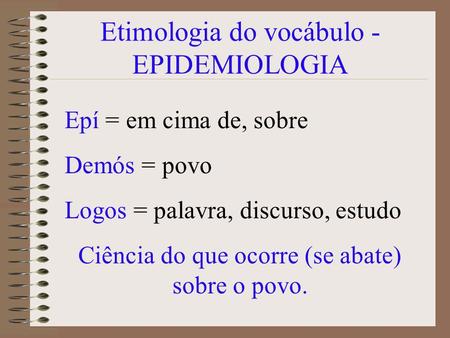 Etimologia do vocábulo - EPIDEMIOLOGIA