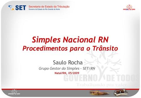 Simples Nacional RN Procedimentos para o Trânsito Saulo Rocha Grupo Gestor do Simples – SET/RN Natal/RN, 05/2009.