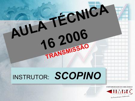AULA TÉCNICA 16 2006 TRANSMISSÃO INSTRUTOR: SCOPINO.
