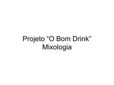 Projeto “O Bom Drink” Mixologia