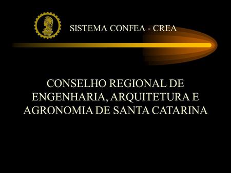 SISTEMA CONFEA - CREA CONSELHO REGIONAL DE ENGENHARIA, ARQUITETURA E AGRONOMIA DE SANTA CATARINA.