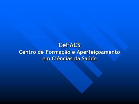 CeFACS Centro de Formação e Aperfeiçoamento em Ciências da Saúde