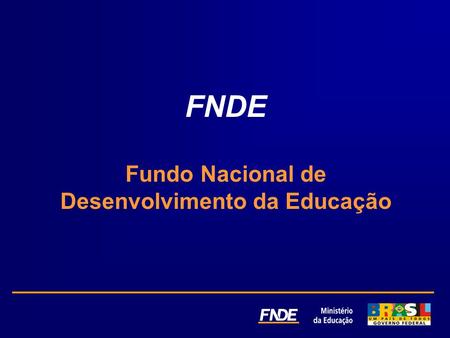 FNDE Fundo Nacional de Desenvolvimento da Educação