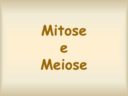 Mitose e Meiose.