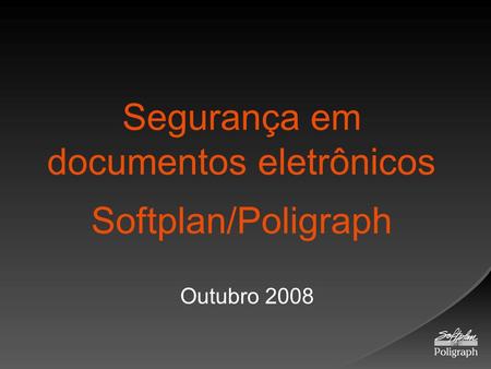 Segurança em documentos eletrônicos Softplan/Poligraph