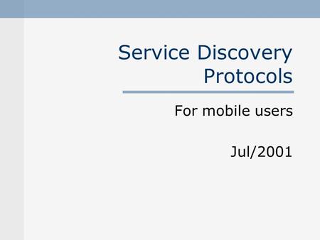 Service Discovery Protocols For mobile users Jul/2001.