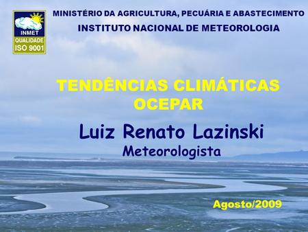 Luiz Renato Lazinski TENDÊNCIAS CLIMÁTICAS OCEPAR Meteorologista