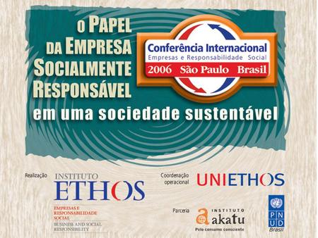 Desenvolvimento sustentável no Brasil A contribuição de RSE Oded Grajew Paulo Itacarambi Helio Mattar Ricardo Young Plenária Instituto Ethos.