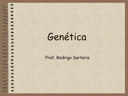 Genética Prof. Rodrigo Sartorio.