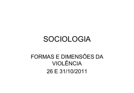 FORMAS E DIMENSÕES DA VIOLÊNCIA 26 E 31/10/2011