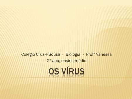 Colégio Cruz e Sousa - Biologia - Profª Vanessa 2º ano, ensino médio