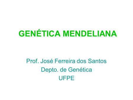 Prof. José Ferreira dos Santos Depto. de Genética UFPE