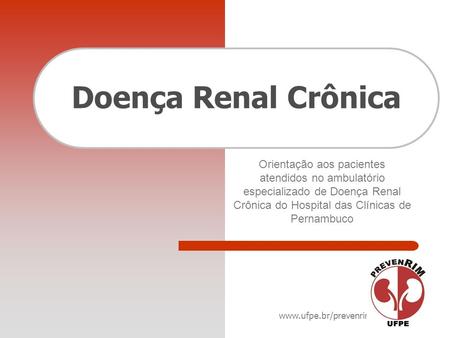 Doença Renal Crônica Orientação aos pacientes atendidos no ambulatório especializado de Doença Renal Crônica do Hospital das Clínicas de Pernambuco.