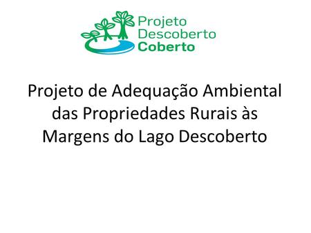 Contextualização Principais problemas ambientais na Bacia do Rio Descoberto: erosão, impermeabilização do solo, desmatamento, invasões nas margens dos.