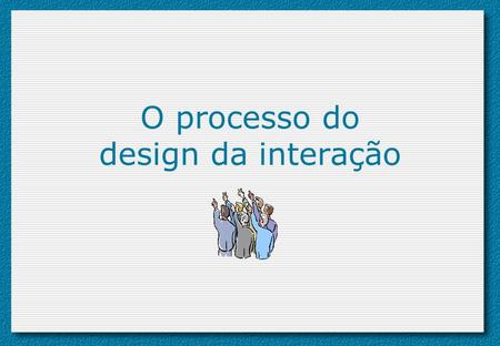 O processo do design da interação