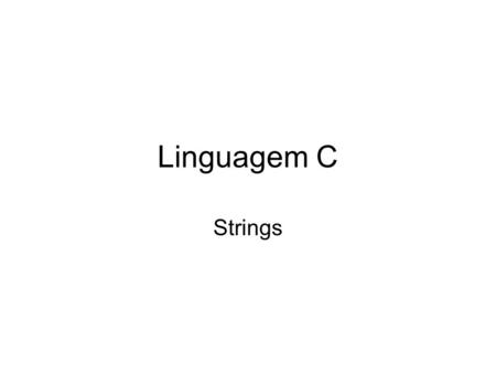 Linguagem C Strings.