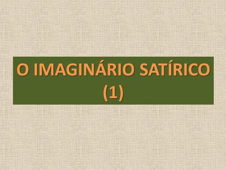 O IMAGINÁRIO SATÍRICO (1).